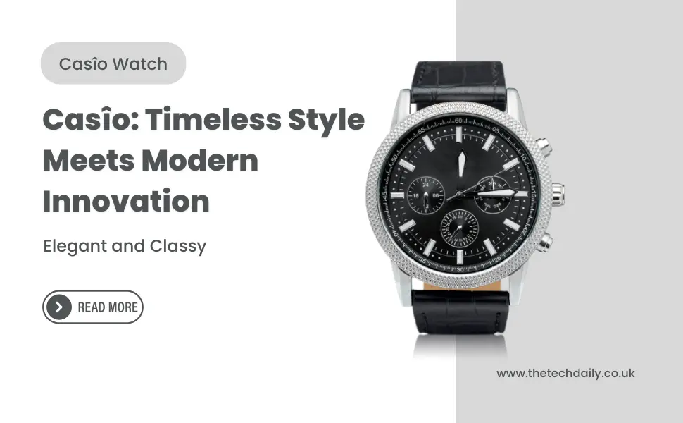 Casîo: Timeless Style Meets Modern Innovation
