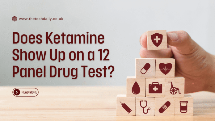 Does Ketamine Show Up on a 12 Panel