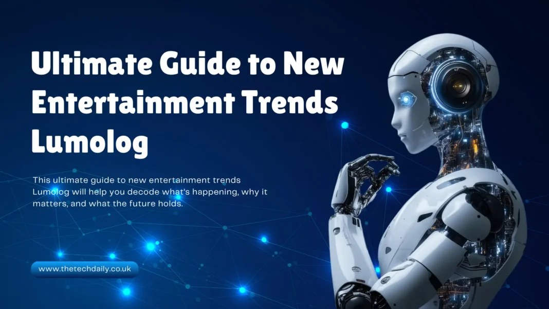 Ultimate Guide to New Entertainment Trends Lumolog Unlocked